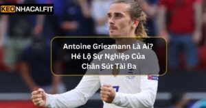 Antoine Griezmann Là Ai? Hé Lộ Sự Nghiệp Của Chân Sút Tài Ba