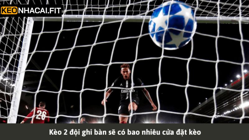 Tổng hợp những loại hình biến thể kèo hai đội ghi bàn đỉnh cao 