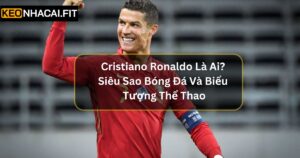 Cristiano Ronaldo Là Ai? Siêu Sao Bóng Đá Và Biểu Tượng Thể Thao