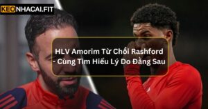 HLV Amorim Từ Chối Rashford - Cùng Tìm Hiểu Lý Do Đằng Sau 