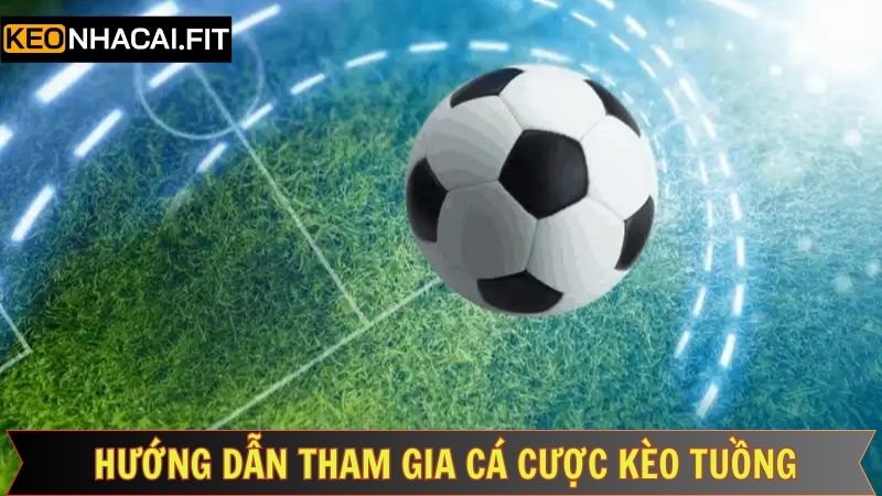 Kèo Tuồng Là Gì - Hướng Dẫn Cơ Bản Cho Người Chơi Mới 3 Cách tham gia kèo tuồng nên nắm rõ