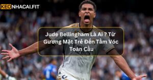 Jude Bellingham Là Ai ? Từ Gương Mặt Trẻ Đến Tầm Vóc Toàn Cầu