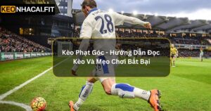 Kèo Phạt Góc - Hướng Dẫn Đọc Kèo Và Mẹo Chơi Bất Bại