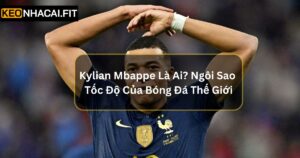 Kylian Mbappe Là Ai? Ngôi Sao Tốc Độ Của Bóng Đá Thế Giới