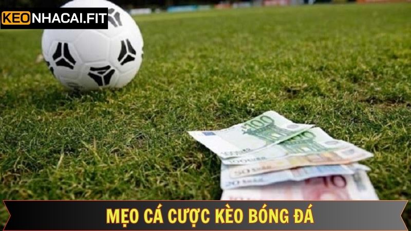 Kèo Bóng Đá - Chiến Lược Đặt Cược Chính Xác, Thắng Lớn 4 Kinh nghiệm đáng để tham khảo khi cược bóng đá