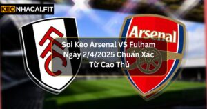 Soi Kèo Arsenal Vs Fulham Ngày 2/4/2025 Chuẩn Xác Từ Cao Thủ