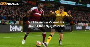 Soi Kèo Wolves Vs West Ham United 1h45 Ngày 2/4/2025