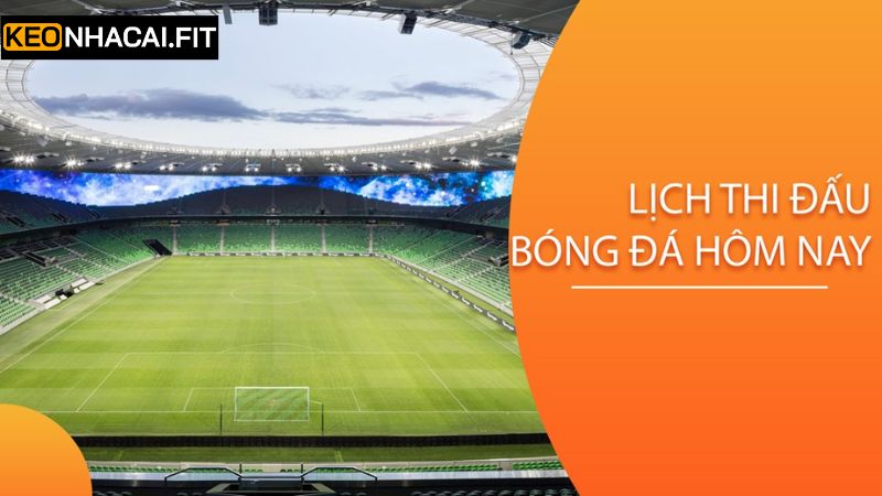 Thông tin tổng quan về lịch diễn ra các trận đấu bóng đá