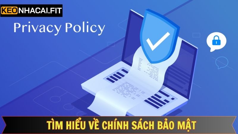 Chính Sách Bảo Mật - Nguyên Tắc Giữ An Toàn Thông Tin 1 Khái quát đôi nét về chính sách bảo mật Kèo nhà cái