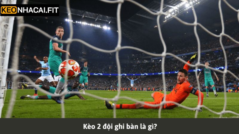 Sơ lược kèo hai đội ghi bàn 