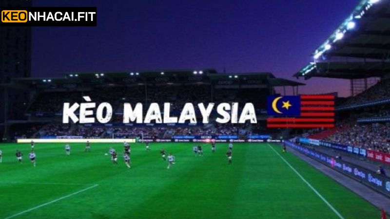 Kèo Malaysia - Hình Thức Cá Cược Hấp Dẫn Hàng Đầu Năm 2025 2 Khái quát về hình thức cá cược hàng đầu hiện nay