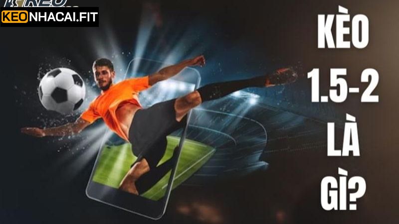 Kèo Tài Xỉu 1.5-2 - Nắm Rõ Các Bí Kíp Để Trở Thành Cao Thủ 2 Tìm hiểu khái niệm kèo Tài xỉu 1.5-2