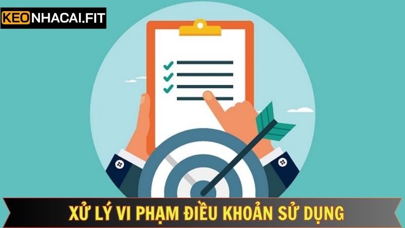 Điều Khoản Sử Dụng Kèo Nhà Cái - Bảo Vệ Quyền Lợi Người Dùng 3 Đánh giá và xử lý hành vi không tuân thủ các điều lệ