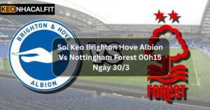 Soi Kèo Brighton Hove Albion Vs Nottingham Forest 00h15 Ngày 30/3