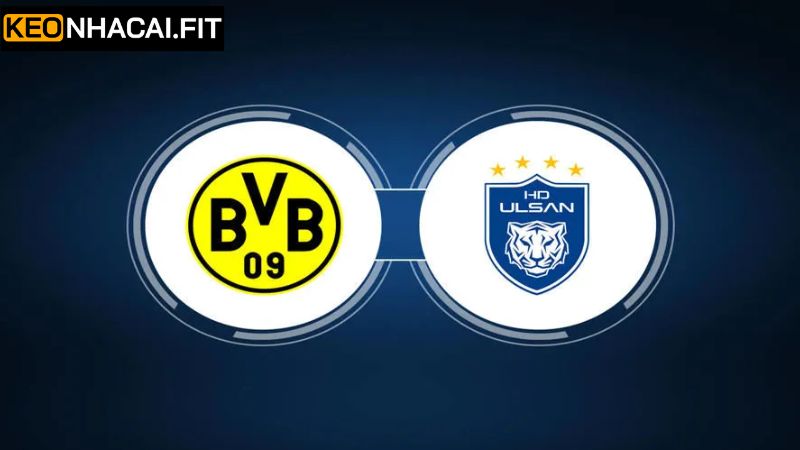 Nhận định kèo châu Âu Borussia Dortmund - Ulsan HD FC